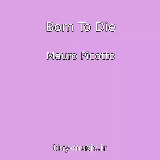 کاور آهنگ Born To Die از Mauro Picotto
