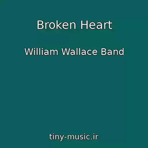 کاور آهنگ Broken Heart از William Wallace Band