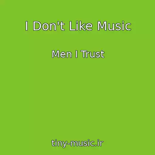 کاور آهنگ I Don't Like Music از Men I Trust