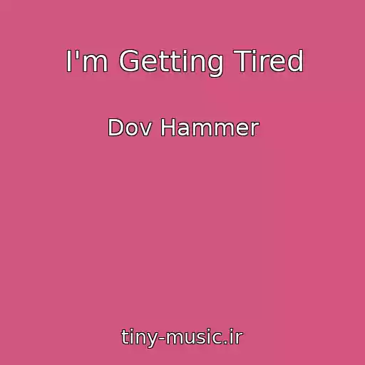 کاور آهنگ I'm Getting Tired از Dov Hammer
