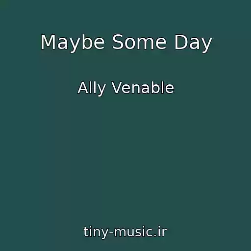 کاور آهنگ Maybe Some Day از Ally Venable