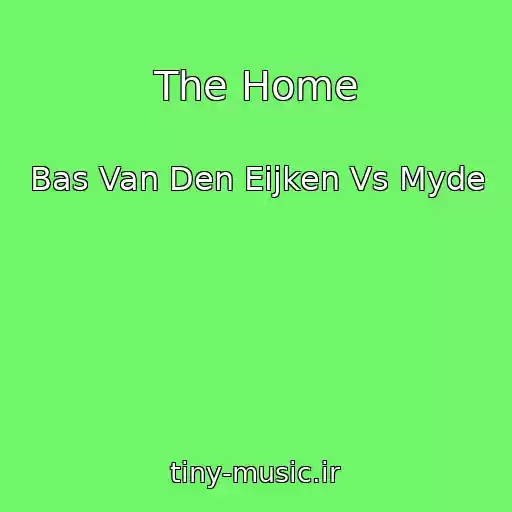 کاور آهنگ The Home از Bas Van Den Eijken Vs Myde