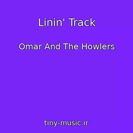 کاور آهنگ Linin' Track از Omar And The Howlers