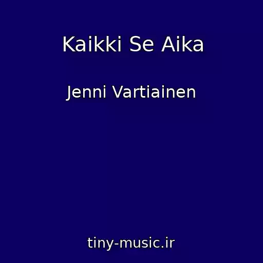 کاور آهنگ Kaikki Se Aika از Jenni Vartiainen