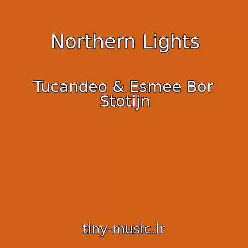 کاور آهنگ Northern Lights از Tucandeo & Esmee Bor Stotijn