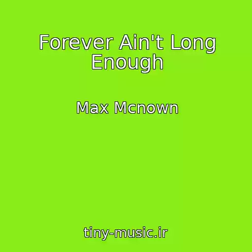 کاور آهنگ Forever Ain't Long Enough از Max Mcnown