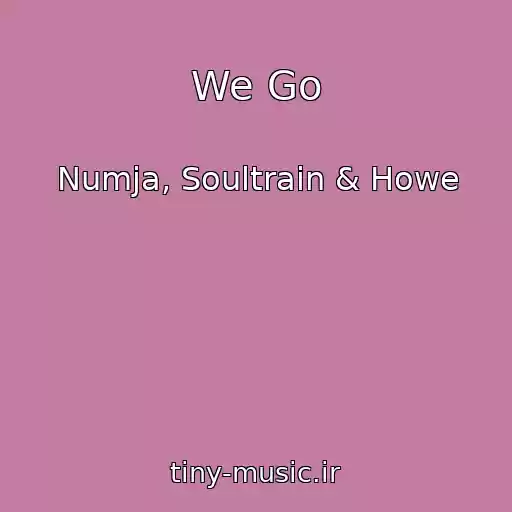 کاور آهنگ We Go از Numja, Soultrain & Howe