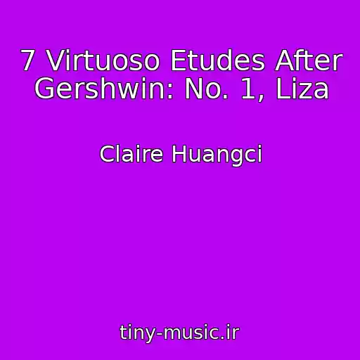 کاور آهنگ 7 Virtuoso Etudes After Gershwin: No. 1, Liza از Claire Huangci