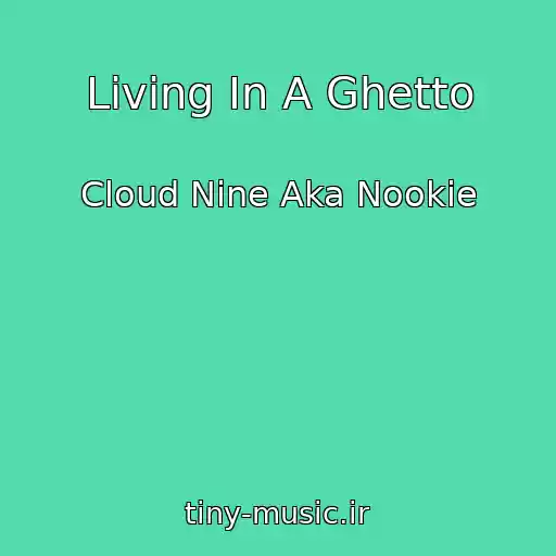 کاور آهنگ Living In A Ghetto از Cloud Nine Aka Nookie