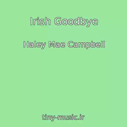 کاور آهنگ Irish Goodbye از Haley Mae Campbell