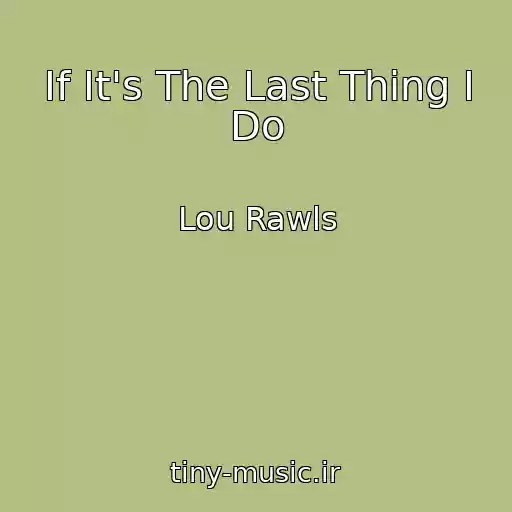 کاور آهنگ If It's The Last Thing I Do از Lou Rawls
