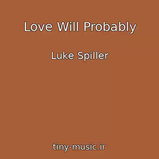 کاور آهنگ Love Will Probably از Luke Spiller