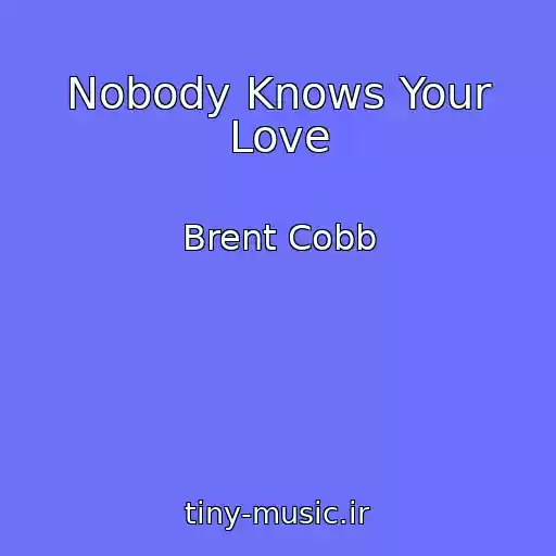 کاور آهنگ Nobody Knows Your Love از Brent Cobb