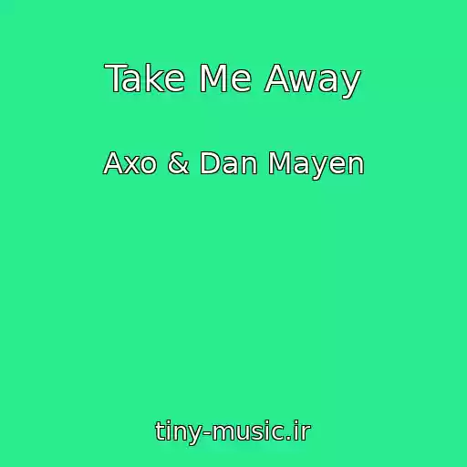 کاور آهنگ Take Me Away از Axo & Dan Mayen