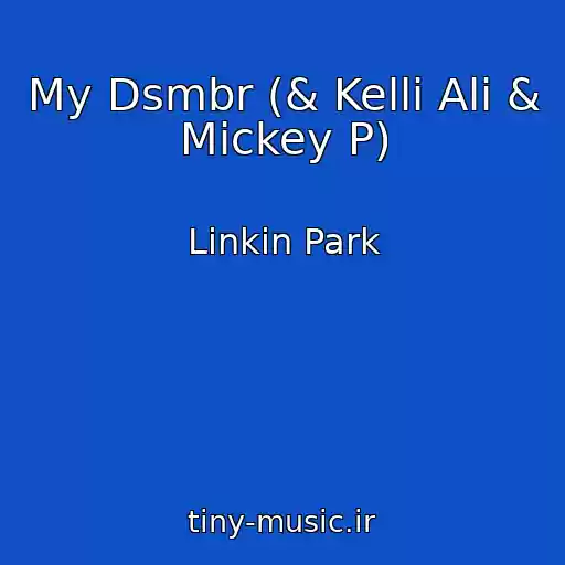 کاور آهنگ My Dsmbr (& Kelli Ali & Mickey P) از Linkin Park