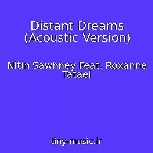 کاور آهنگ Distant Dreams (Acoustic Version) از Nitin Sawhney Feat. Roxanne Tataei