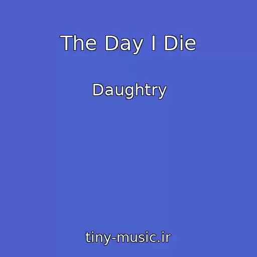کاور آهنگ The Day I Die از Daughtry