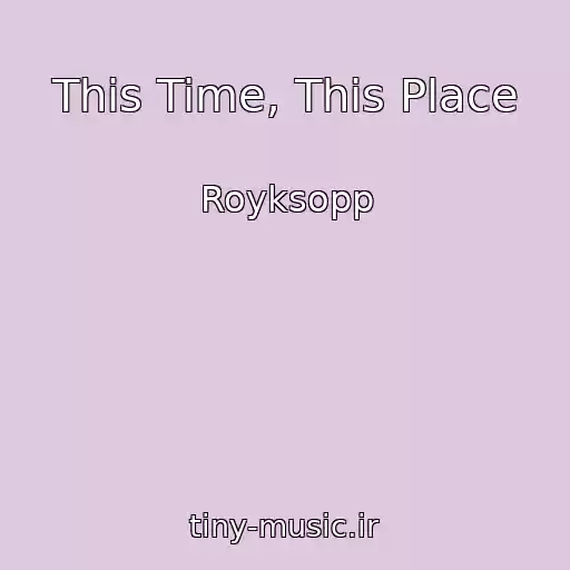 کاور آهنگ This Time, This Place از Royksopp
