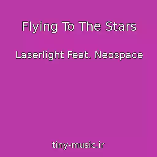 کاور آهنگ Flying To The Stars از Laserlight Feat. Neospace
