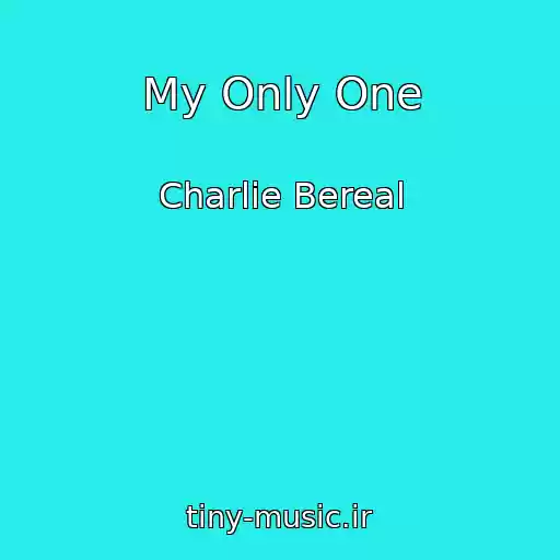 کاور آهنگ My Only One از Charlie Bereal