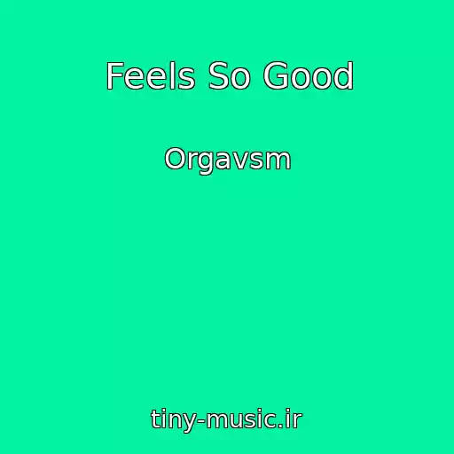 کاور آهنگ Feels So Good از Orgavsm