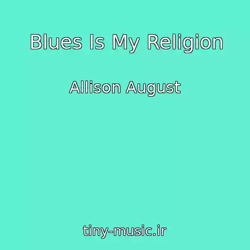 کاور آهنگ Blues Is My Religion از Allison August