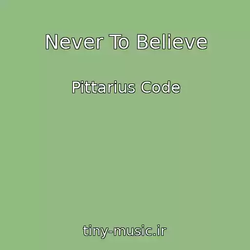 کاور آهنگ Never To Believe از Pittarius Code