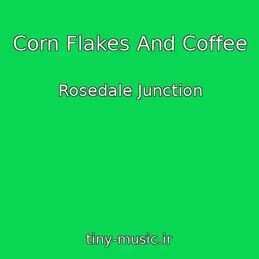 کاور آهنگ Corn Flakes And Coffee از Rosedale Junction