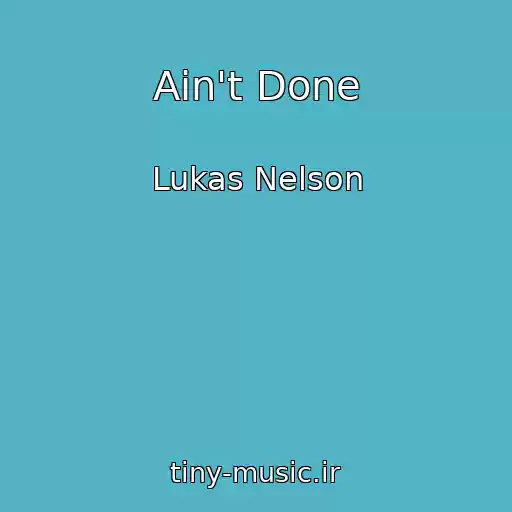 کاور آهنگ Ain't Done از Lukas Nelson
