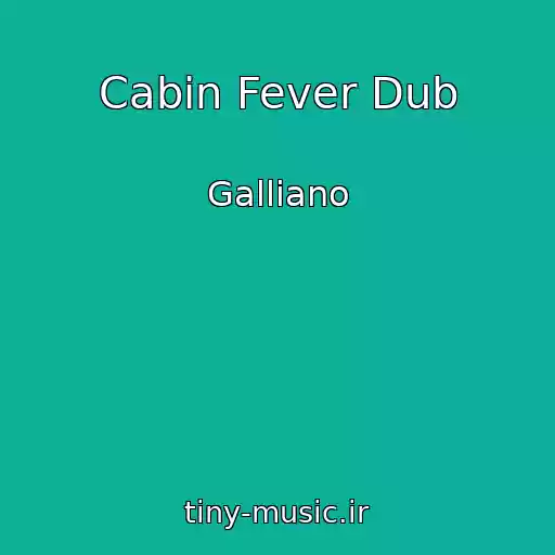 کاور آهنگ Cabin Fever Dub از Galliano