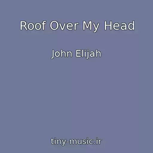 کاور آهنگ Roof Over My Head از John Elijah