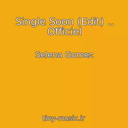 کاور آهنگ Single Soon (Edit) .. Officiel از Selena Gomez