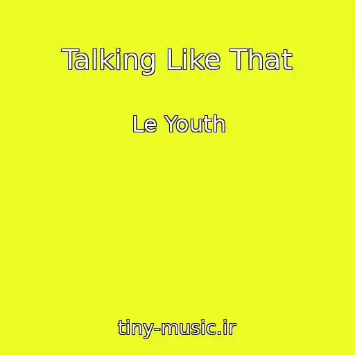 کاور آهنگ Talking Like That از Le Youth