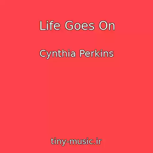 کاور آهنگ Life Goes On از Cynthia Perkins