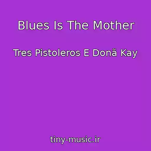 کاور آهنگ Blues Is The Mother از Tres Pistoleros E Donã Kay