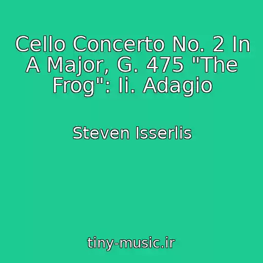 کاور آهنگ Cello Concerto No. 2 In A Major, G. 475 "The Frog": Ii. Adagio از Steven Isserlis