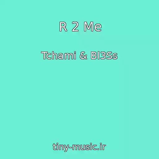 کاور آهنگ R 2 Me از Tchami & Bl3Ss