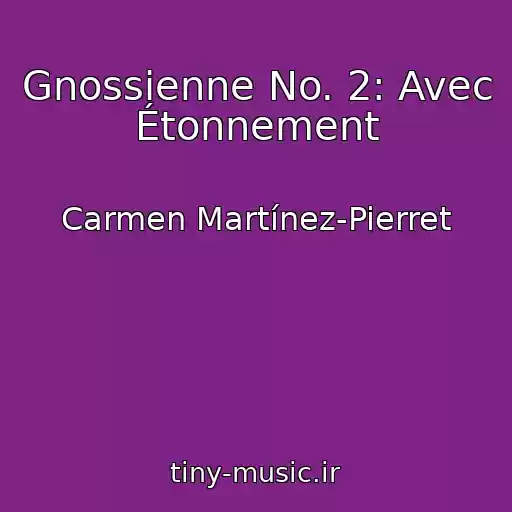 کاور آهنگ Gnossienne No. 2: Avec Étonnement از Carmen Martínez-Pierret