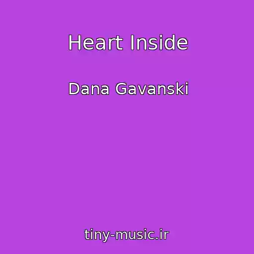 کاور آهنگ Heart Inside از Dana Gavanski