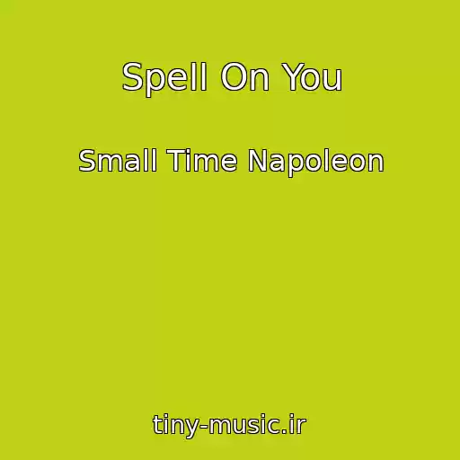 کاور آهنگ Spell On You از Small Time Napoleon