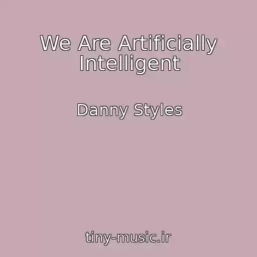 کاور آهنگ We Are Artificially Intelligent از Danny Styles