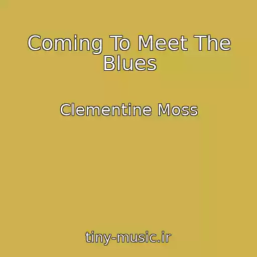 کاور آهنگ Coming To Meet The Blues از Clementine Moss