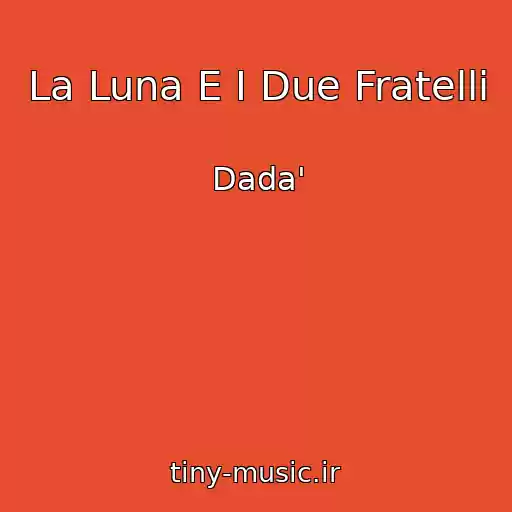 کاور آهنگ La Luna E I Due Fratelli از Dada'