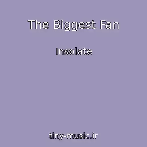 کاور آهنگ The Biggest Fan از Insolate