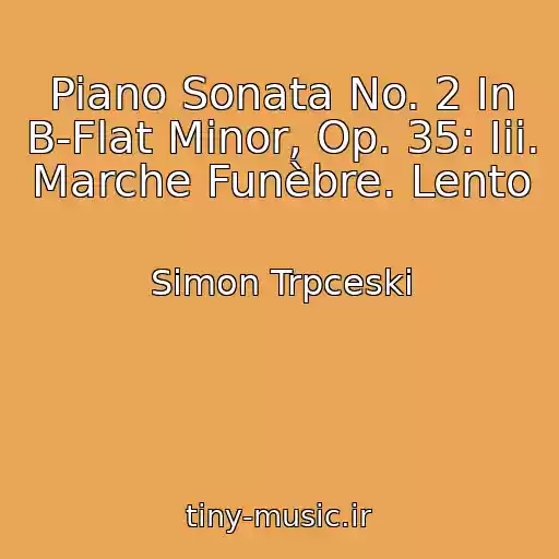 کاور آهنگ Piano Sonata No. 2 In B-Flat Minor, Op. 35: Iii. Marche Funèbre. Lento از Simon Trpceski