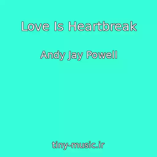 کاور آهنگ Love Is Heartbreak از Andy Jay Powell