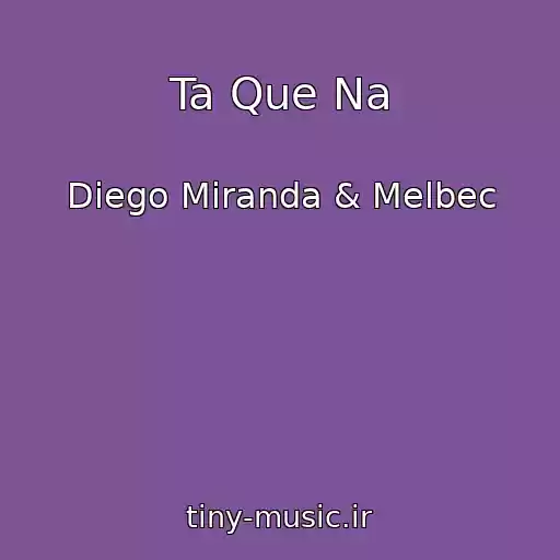 کاور آهنگ Ta Que Na از Diego Miranda & Melbec