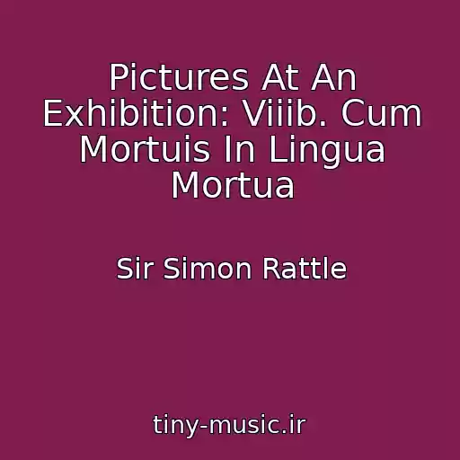 کاور آهنگ Pictures At An Exhibition: Viiib. Cum Mortuis In Lingua Mortua از Sir Simon Rattle