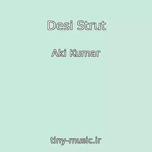 کاور آهنگ Desi Strut از Aki Kumar