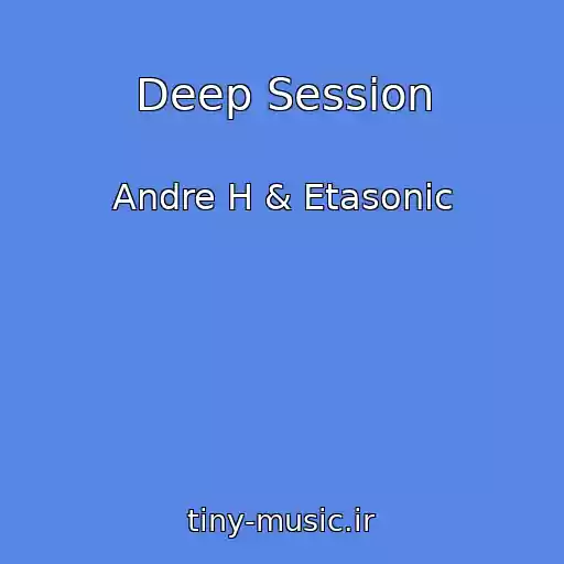 کاور آهنگ Deep Session از Andre H & Etasonic